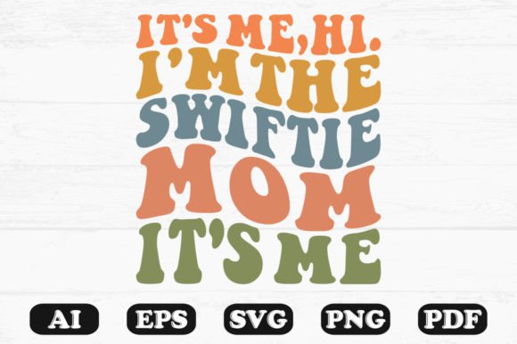 A Designer’s Review of “It’s Me Hi I’m the Swifts Mom” SVG