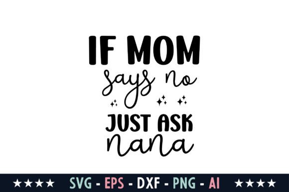 If Mom Says No Just Ask Nana SVG
