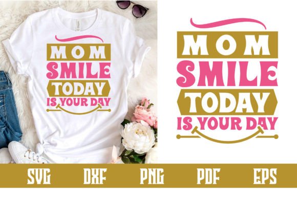 Mom Smile Today Is Your Day SVG Design
